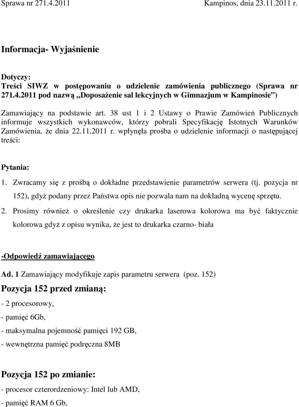 wpłynęła prośba o udzielenie informacji o następującej treści: Pytania: 1. Zwracamy się z prośbą o dokładne przedstawienie parametrów serwera (tj.