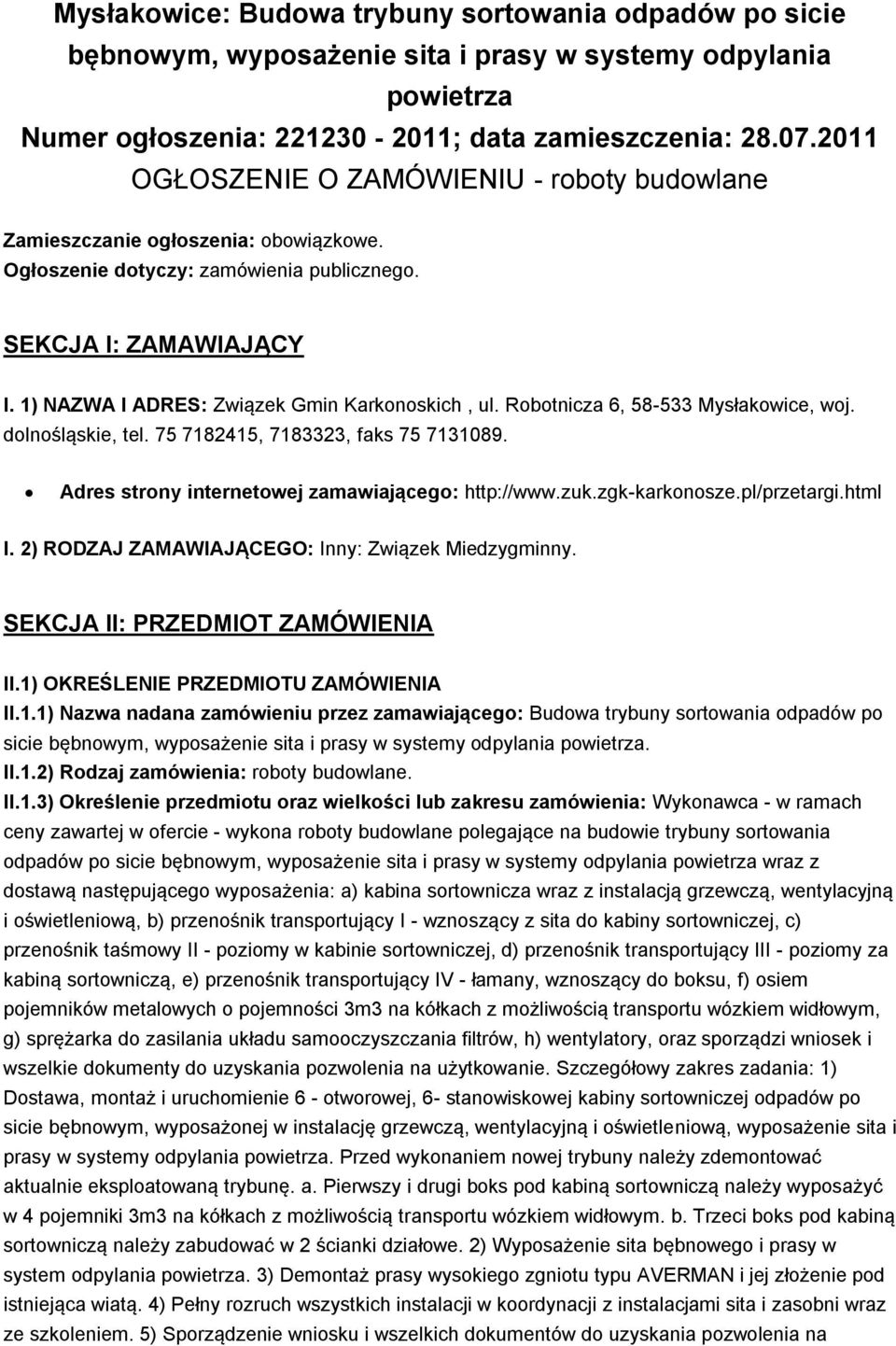 1) NAZWA I ADRES: Związek Gmin Karkonoskich, ul. Robotnicza 6, 58-533 Mysłakowice, woj. dolnośląskie, tel. 75 7182415, 7183323, faks 75 7131089. Adres strony internetowej zamawiającego: http://www.