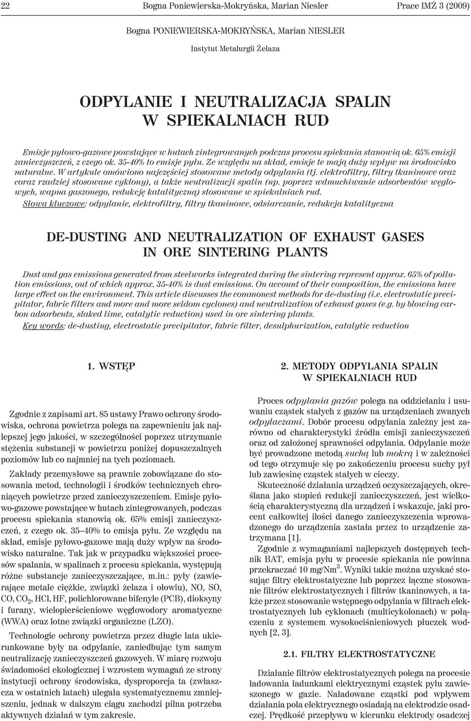 Ze wzglêdu na sk³ad, emisje te maj¹ du y wp³yw na œrodowisko naturalne. W artykule omówiono najczêœciej stosowane metody odpylania (tj.