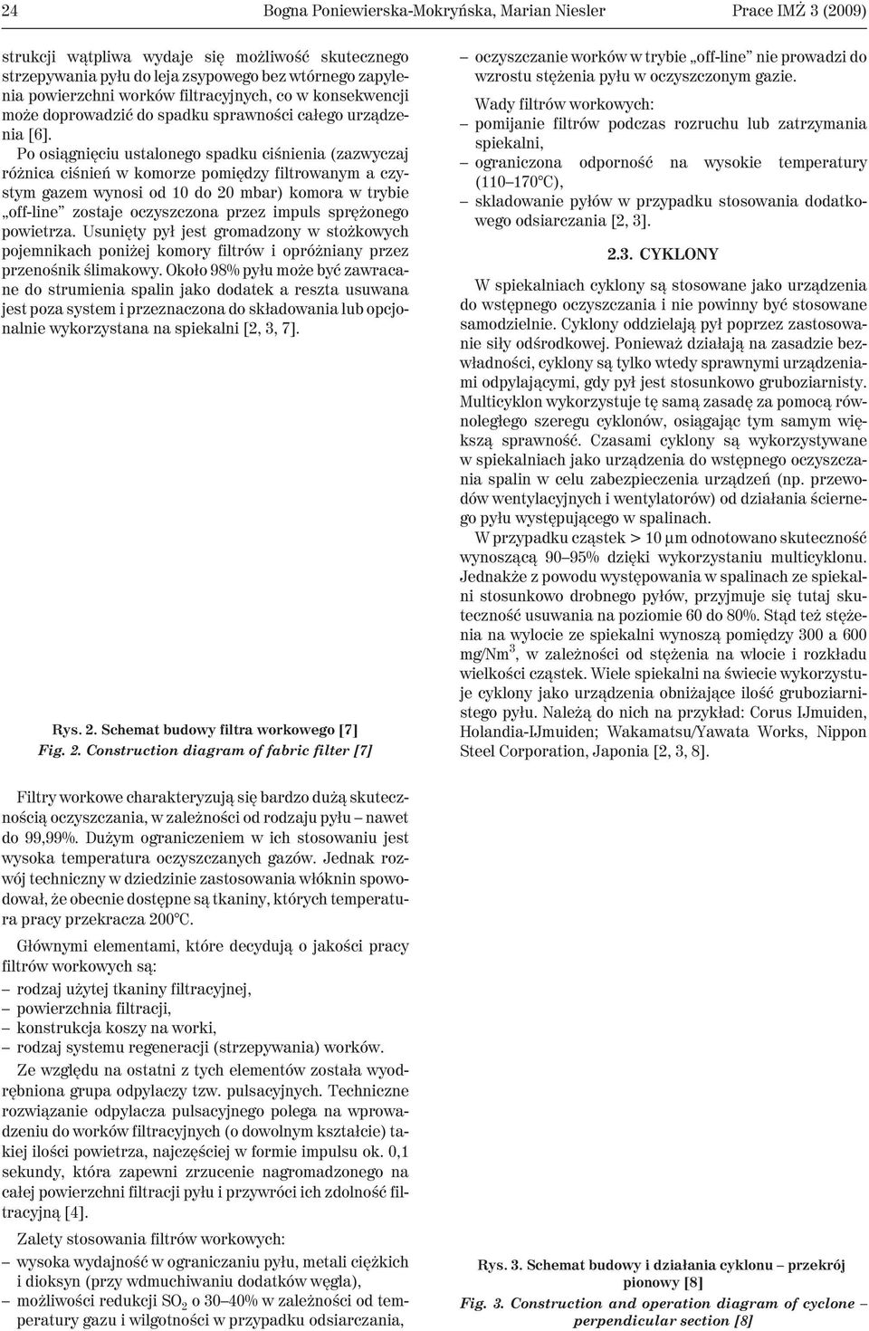 Po osi¹gniêciu ustalonego spadku ciœnienia (zazwyczaj ró nica ciœnieñ w komorze pomiêdzy filtrowanym a czystym gazem wynosi od 10 do 20 mbar) komora w trybie off-line zostaje oczyszczona przez impuls