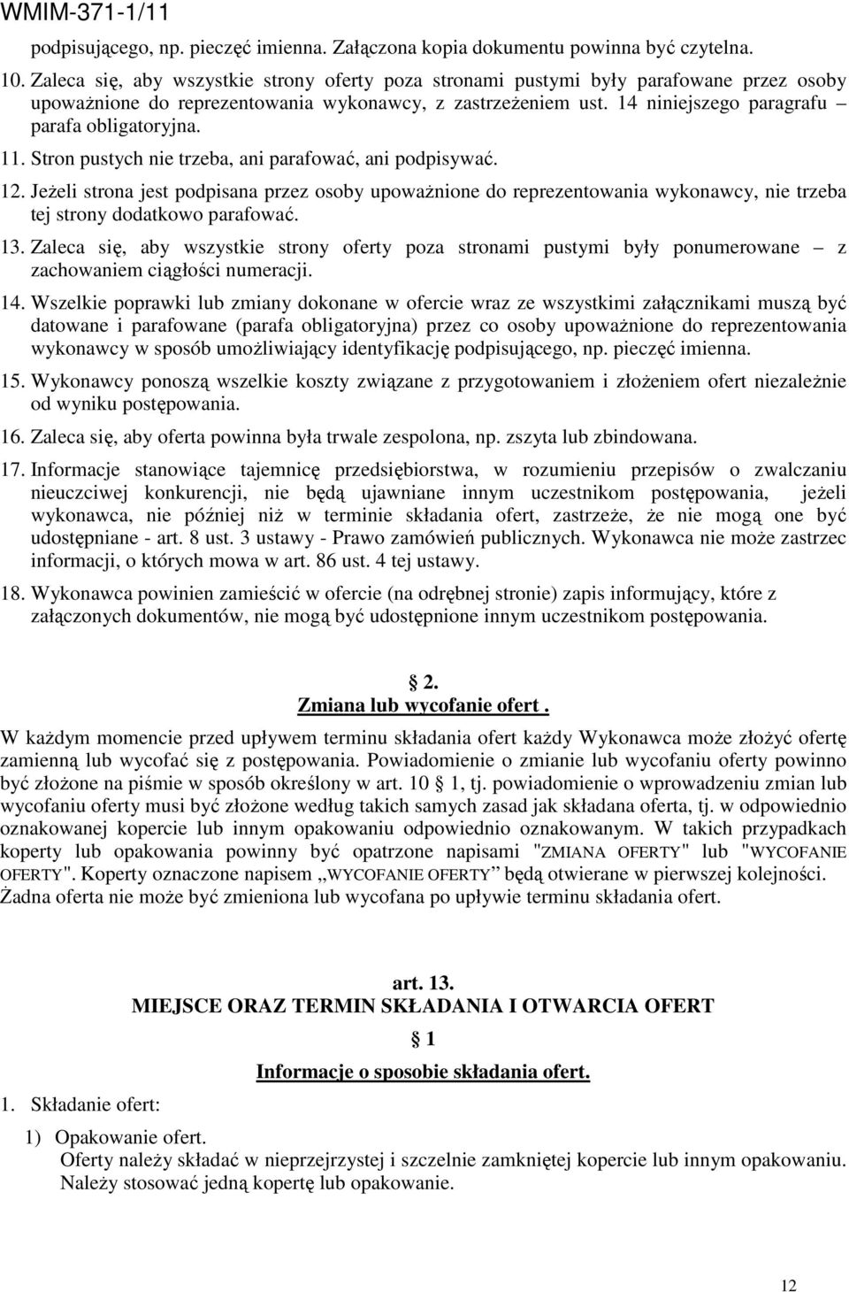 11. Stron pustych nie trzeba, ani parafować, ani podpisywać. 12. JeŜeli strona jest podpisana przez osoby upowaŝnione do reprezentowania wykonawcy, nie trzeba tej strony dodatkowo parafować. 13.