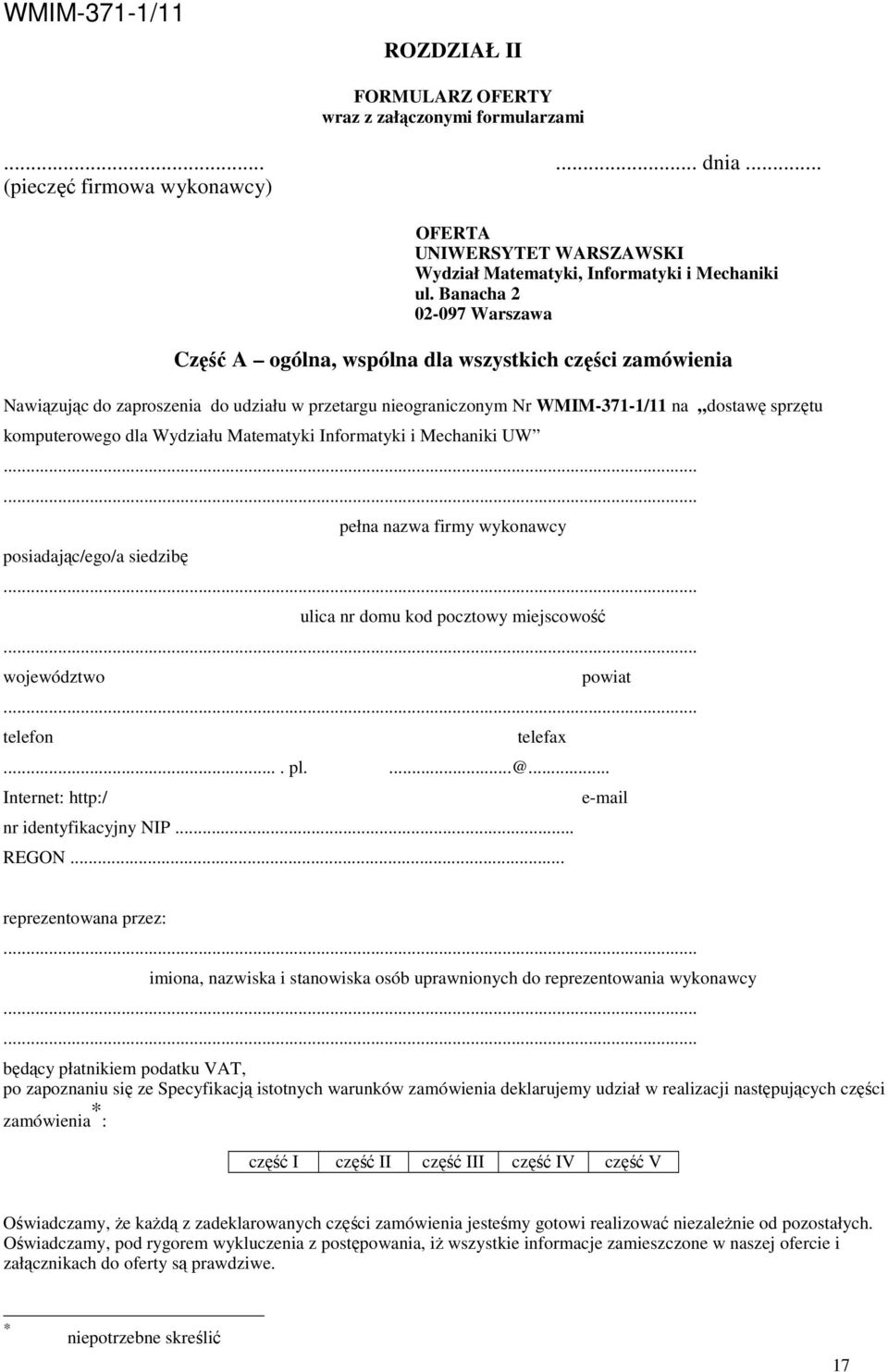 dla Wydziału Matematyki Informatyki i Mechaniki UW...... posiadając/ego/a siedzibę pełna nazwa firmy wykonawcy... ulica nr domu kod pocztowy miejscowość... województwo powiat... telefon telefax.... pl.