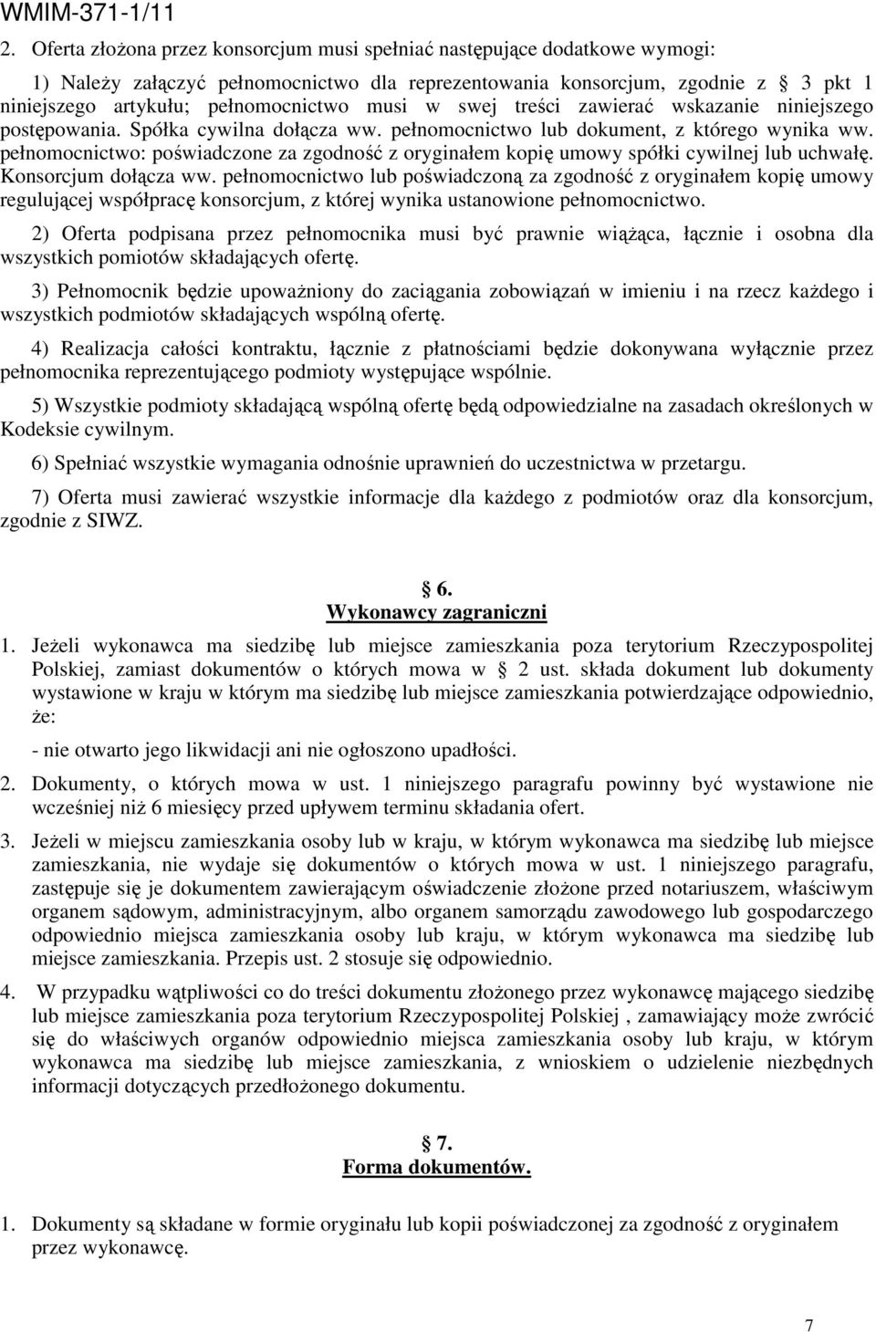 pełnomocnictwo: poświadczone za zgodność z oryginałem kopię umowy spółki cywilnej lub uchwałę. Konsorcjum dołącza ww.