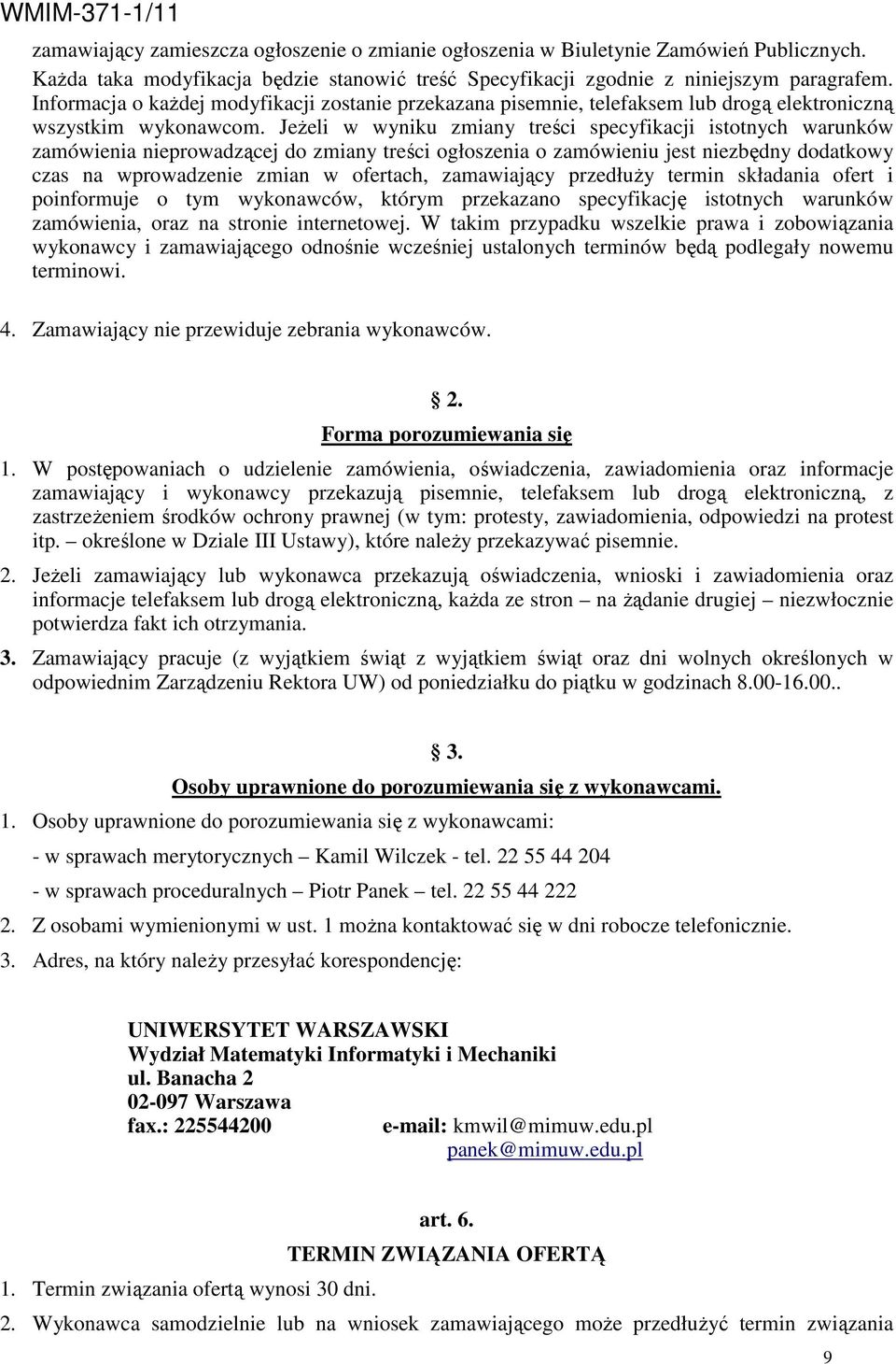 JeŜeli w wyniku zmiany treści specyfikacji istotnych warunków zamówienia nieprowadzącej do zmiany treści ogłoszenia o zamówieniu jest niezbędny dodatkowy czas na wprowadzenie zmian w ofertach,