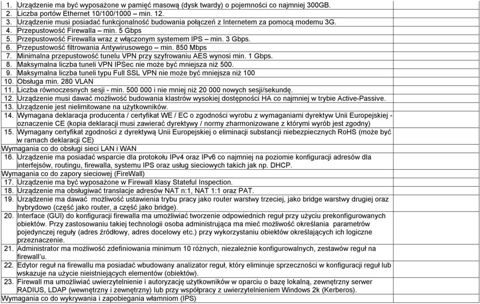 Minimalna przepustowość tunelu VPN przy szyfrowaniu AES wynosi min. 1 Gbps. 8. Maksymalna liczba tuneli VPN IPSec nie może być mniejsza niż 500. 9.