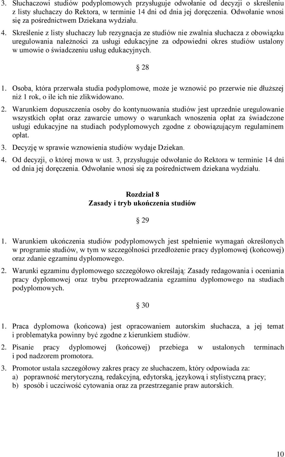 Skreślenie z listy słuchaczy lub rezygnacja ze studiów nie zwalnia słuchacza z obowiązku uregulowania należności za usługi edukacyjne za odpowiedni okres studiów ustalony w umowie o świadczeniu usług