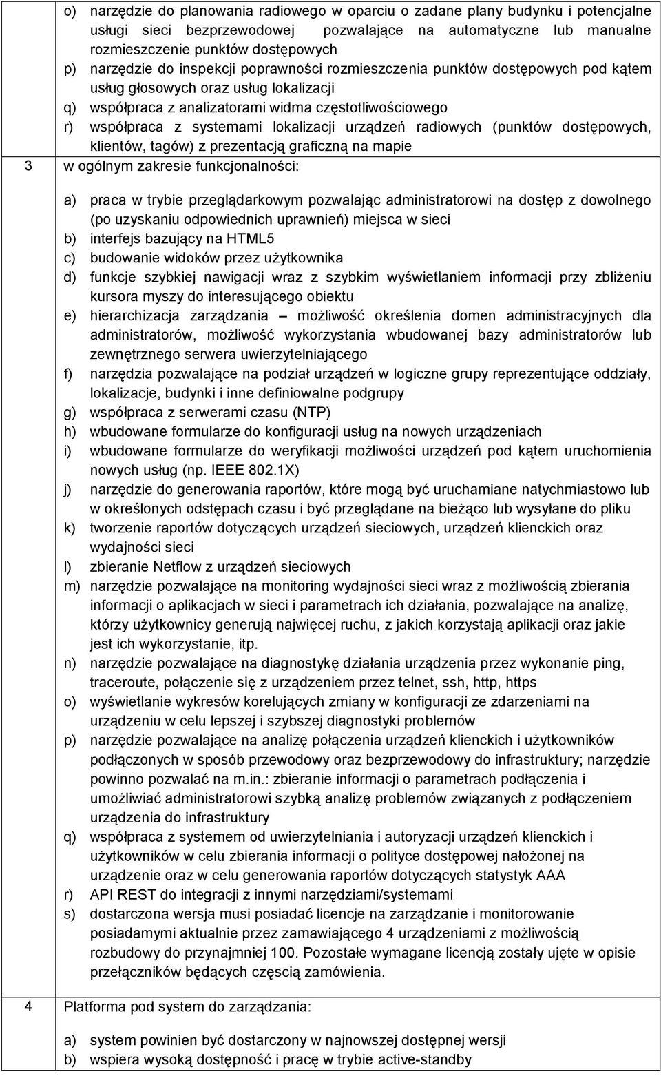 systemami lokalizacji urządzeń radiowych (punktów dostępowych, klientów, tagów) z prezentacją graficzną na mapie 3 w ogólnym zakresie funkcjonalności: a) praca w trybie przeglądarkowym pozwalając