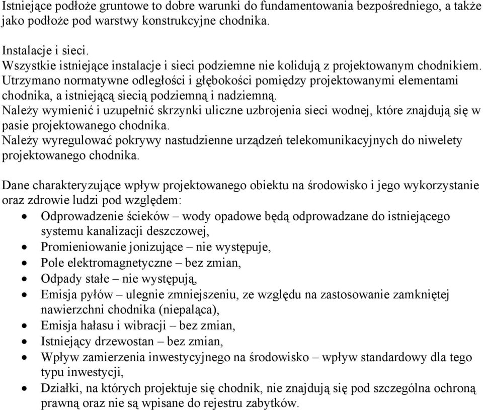 Utrzymano normatywne odległości i głębokości pomiędzy projektowanymi elementami chodnika, a istniejącą siecią podziemną i nadziemną.