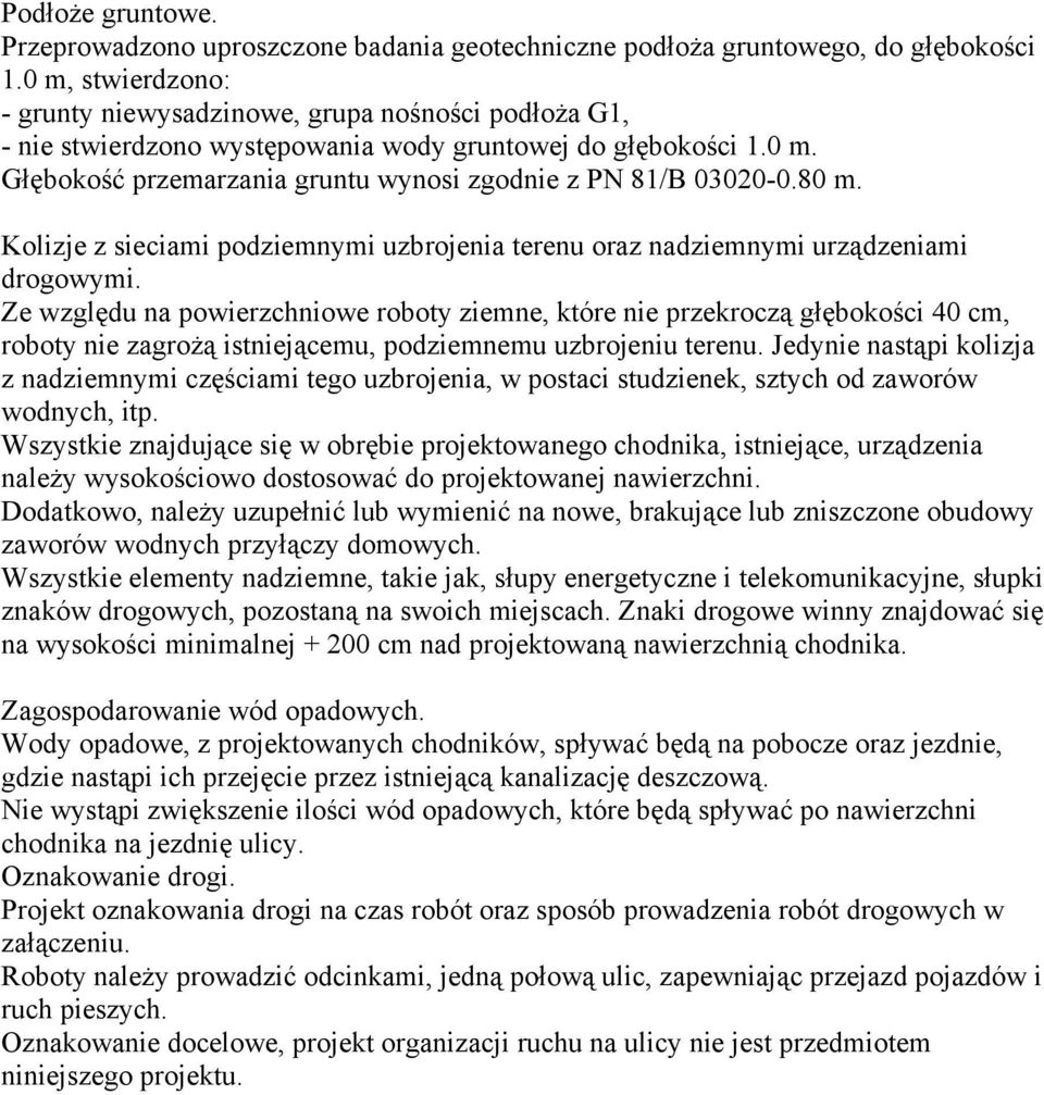 80 m. Kolizje z sieciami podziemnymi uzbrojenia terenu oraz nadziemnymi urządzeniami drogowymi.