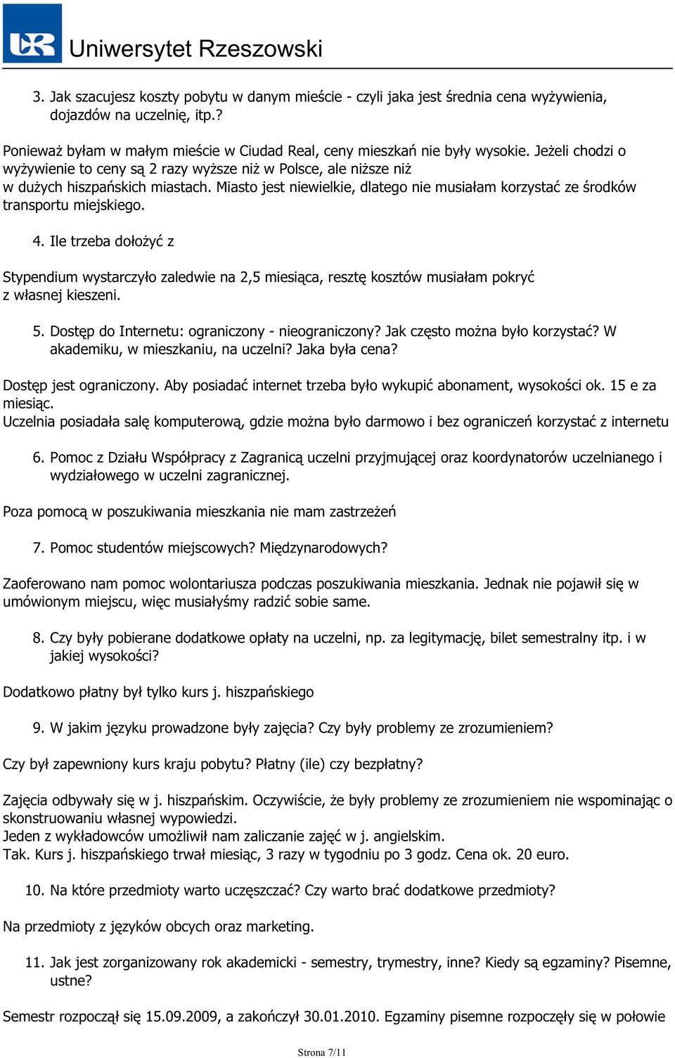 Miasto jest niewielkie, dlatego nie musiałam korzystać ze środków transportu miejskiego. 4.