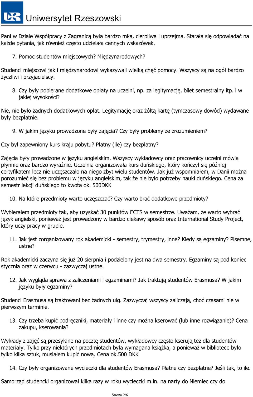 za legitymację, bilet semestralny itp. i w jakiej wysokości? Nie, nie było żadnych dodatkowych opłat. Legitymację oraz żółtą kartę (tymczasowy dowód) wydawane były bezpłatnie. 9.