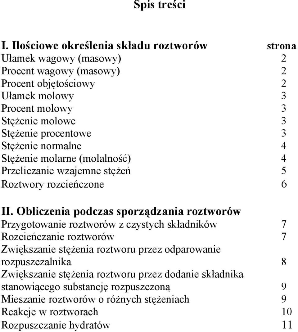 Stężene pocentowe 3 Stężene noalne 4 Stężene olane (olalność 4 zelczane wzajene stężeń 5 Roztwoy ozceńczone 6 II.