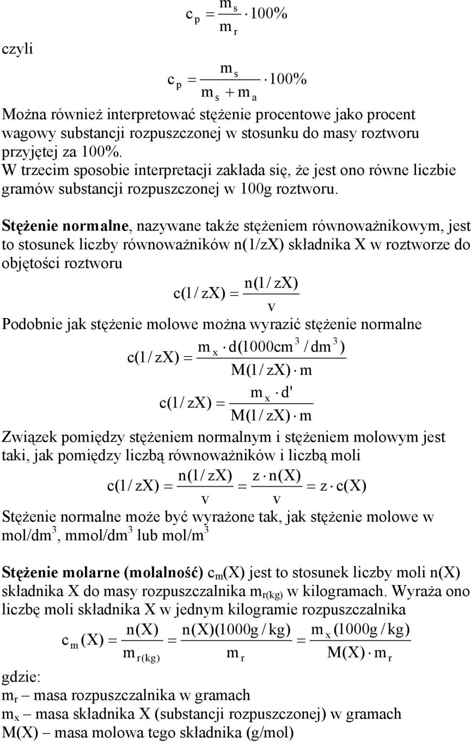 Stężene noalne, nazywane także stężene ównoważnkowy, jest to stosunek lczby ównoważnków n(/zx składnka X w oztwoze do objętośc oztwou n(/ zx c ( / zx v odobne jak stężene olowe ożna wyazć stężene