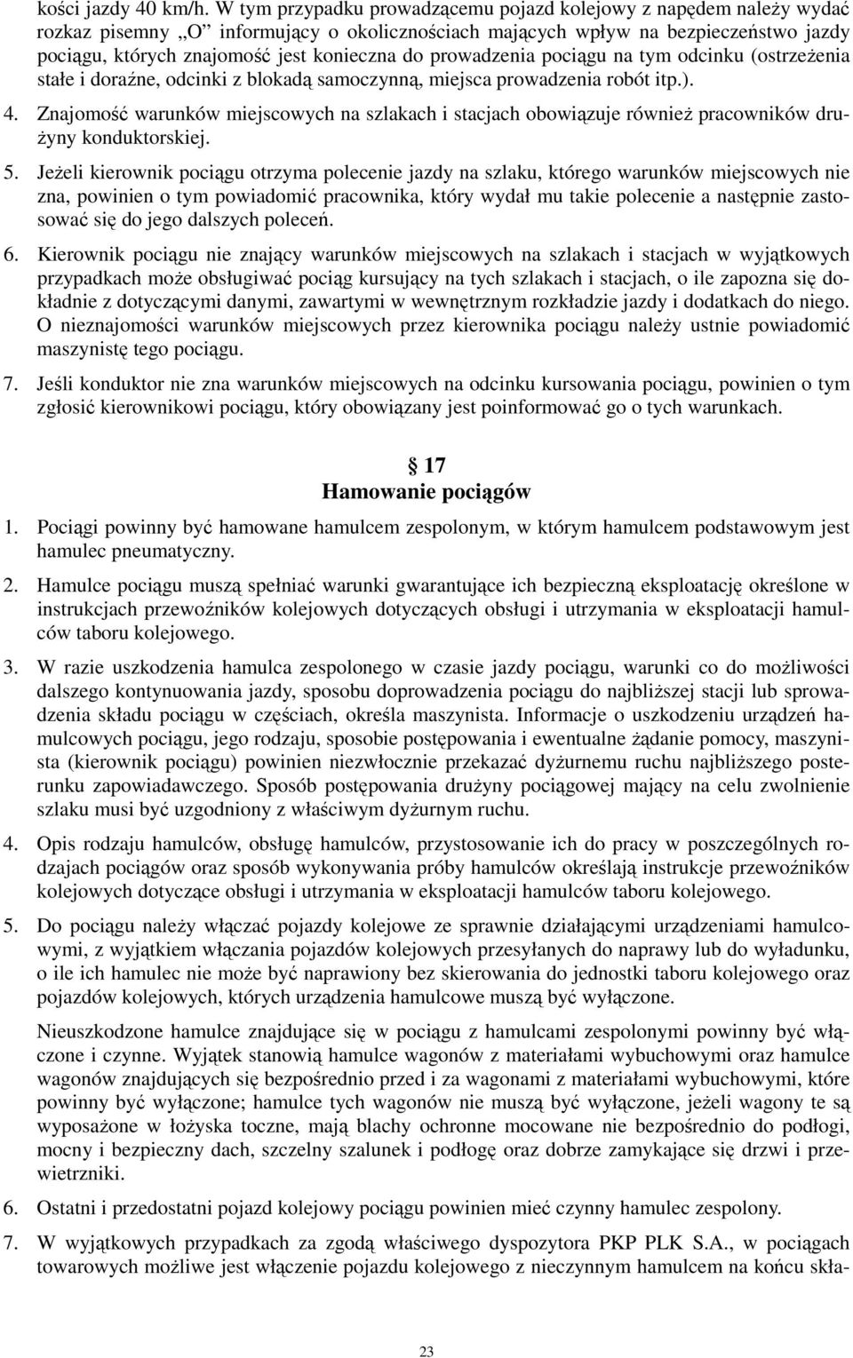 prowadzenia pociągu na tym odcinku (ostrzeŝenia stałe i doraźne, odcinki z blokadą samoczynną, miejsca prowadzenia robót itp.). 4.