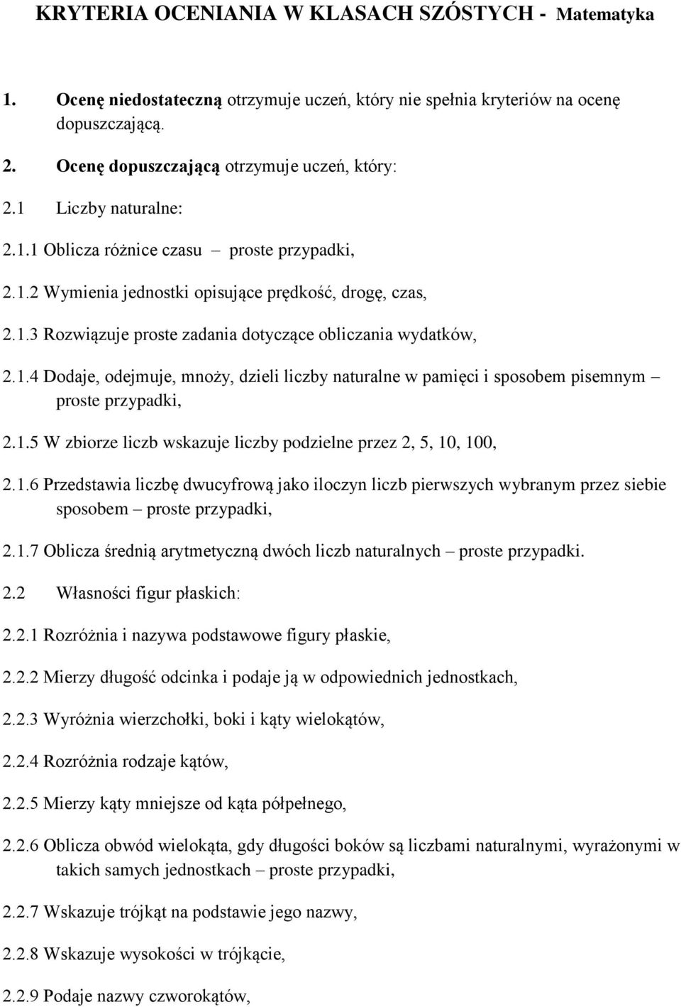 1.5 W zbiorze liczb wskazuje liczby podzielne przez 2, 5, 10, 100, 2.1.6 Przedstawia liczbę dwucyfrową jako iloczyn liczb pierwszych wybranym przez siebie sposobem proste przypadki, 2.1.7 Oblicza średnią arytmetyczną dwóch liczb naturalnych proste przypadki.