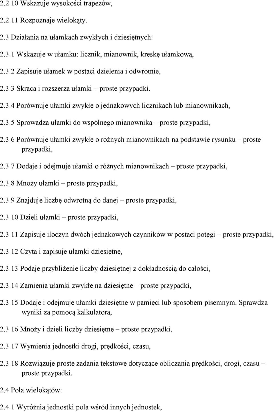 3.7 Dodaje i odejmuje ułamki o różnych mianownikach proste przypadki, 2.3.8 Mnoży ułamki proste przypadki, 2.3.9 Znajduje liczbę odwrotną do danej proste przypadki, 2.3.10 Dzieli ułamki proste przypadki, 2.
