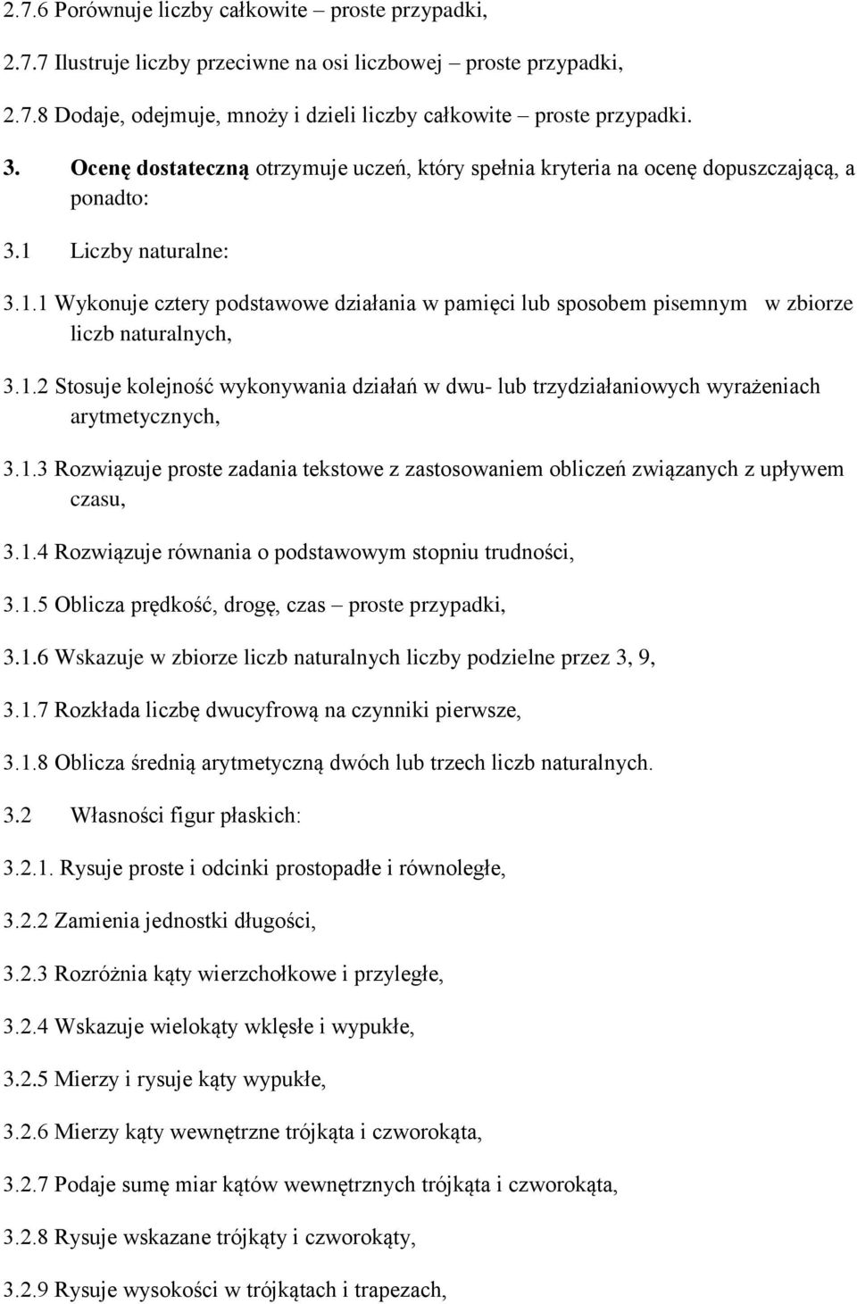 1.2 Stosuje kolejność wykonywania działań w dwu- lub trzydziałaniowych wyrażeniach arytmetycznych, 3.1.3 Rozwiązuje proste zadania tekstowe z zastosowaniem obliczeń związanych z upływem czasu, 3.1.4 Rozwiązuje równania o podstawowym stopniu trudności, 3.