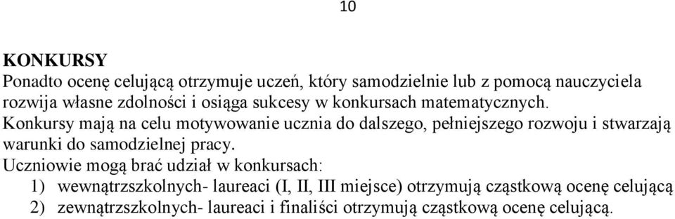 Konkursy mają na celu motywowanie ucznia do dalszego, pełniejszego rozwoju i stwarzają warunki do samodzielnej pracy.