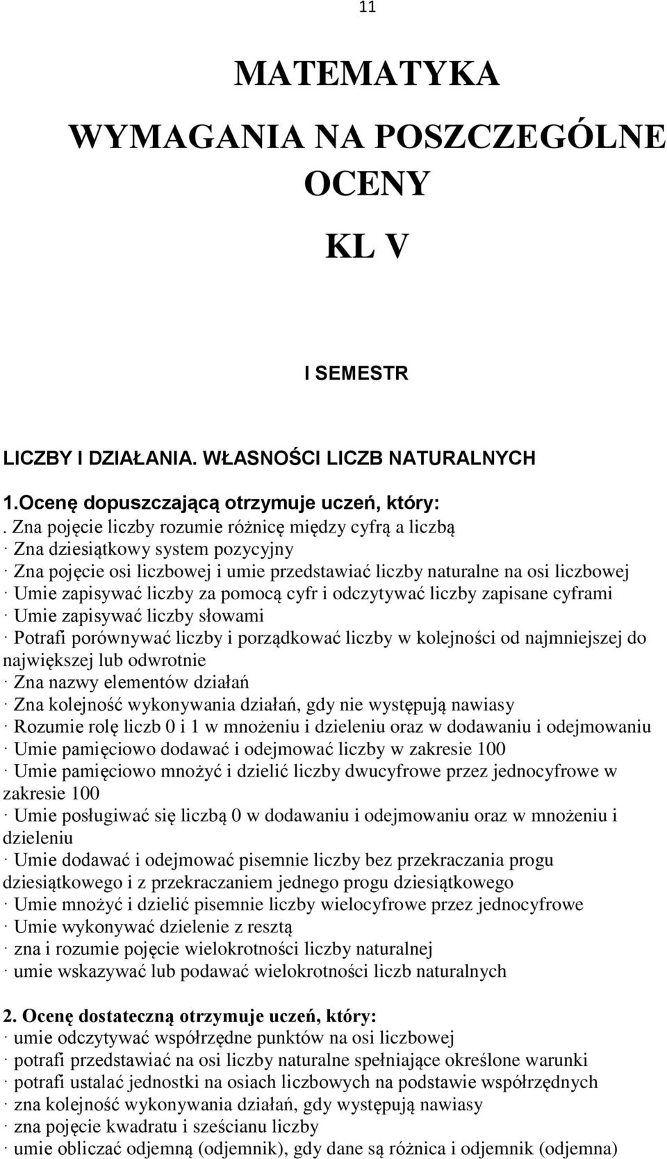 Umie zapisywać liczby za pomocą cyfr i odczytywać liczby zapisane cyframi Umie zapisywać liczby słowami Potrafi porównywać liczby i porządkować liczby w kolejności od najmniejszej do największej lub