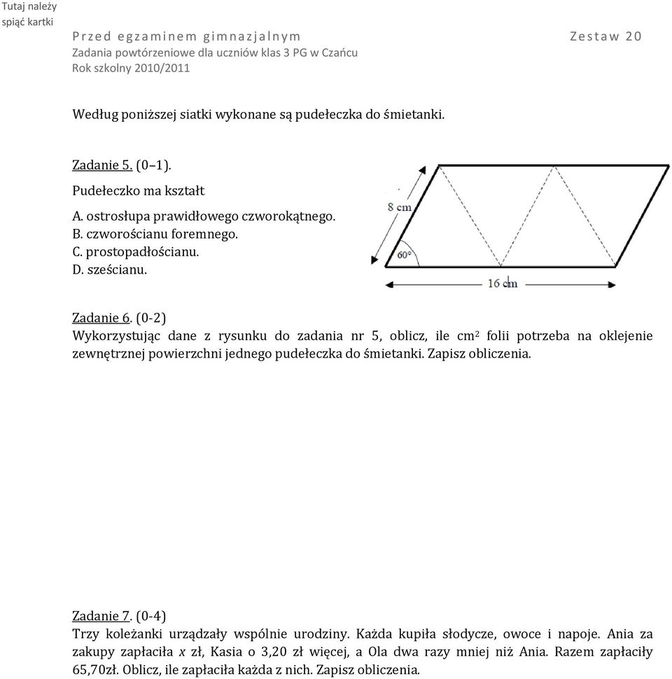 (0-2) Wykorzystując dane z rysunku do zadania nr 5, oblicz, ile cm 2 folii potrzeba na oklejenie zewnętrznej powierzchni jednego pudełeczka do śmietanki.