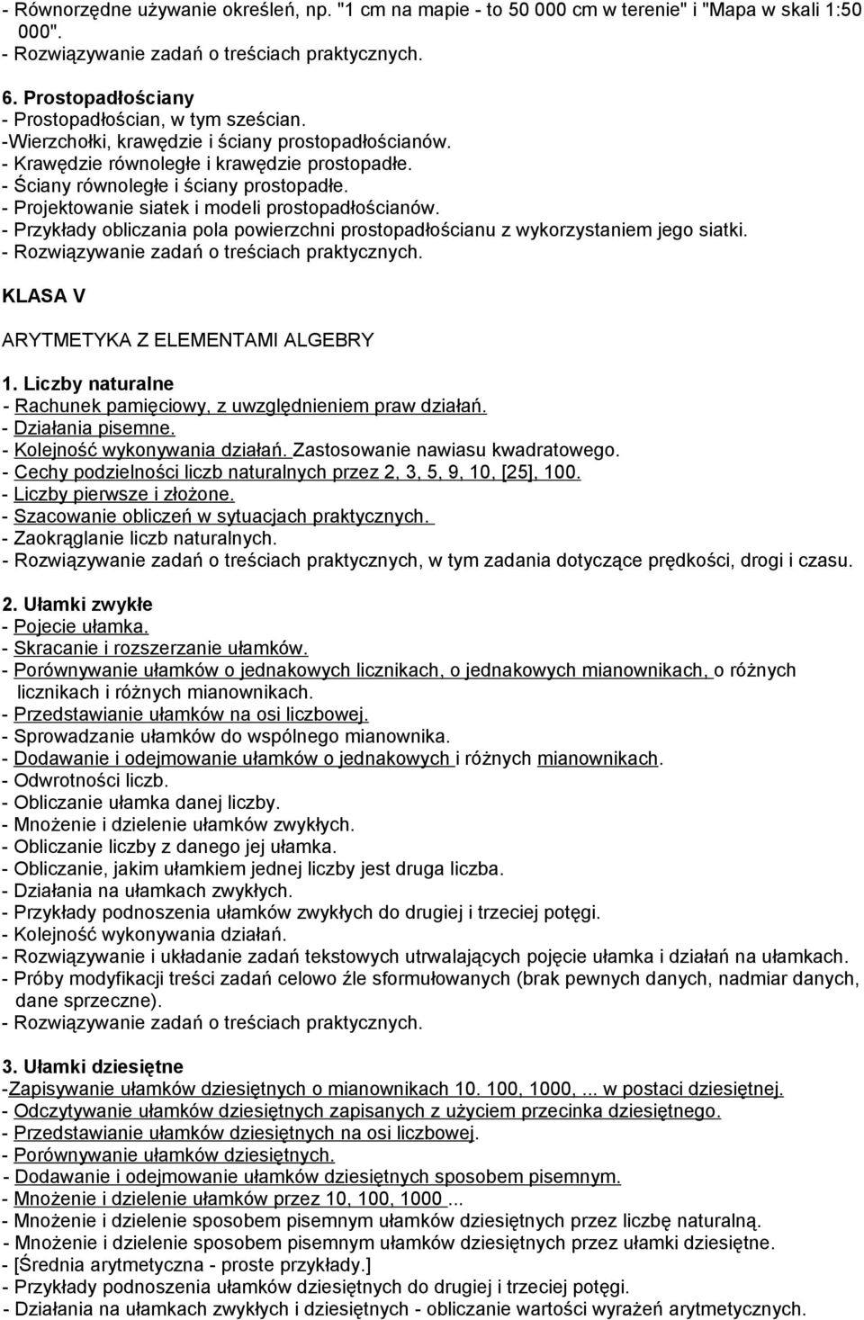 - Przykłady obliczania pola powierzchni prostopadłościanu z wykorzystaniem jego siatki. KLASA V ARYTMETYKA Z ELEMENTAMI ALGEBRY 1.