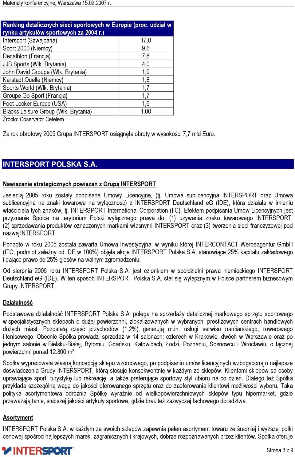 Brytania) 1,00 Źródło: Observator Cetelem Za rok obrotowy 2005 Grupa INTERSPORT osiągnęła obroty w wysokości 7,7 mld Euro. INTERSPORT POLSKA 