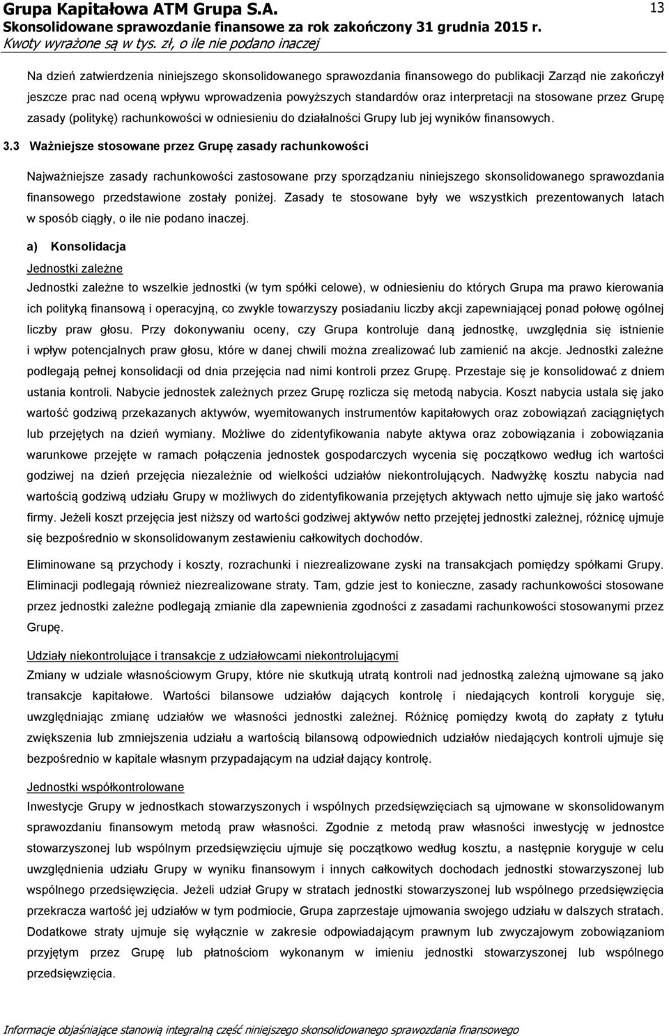 3 Ważniejsze stosowane przez Grupę zasady rachunkowości Najważniejsze zasady rachunkowości zastosowane przy sporządzaniu niniejszego skonsolidowanego sprawozdania finansowego przedstawione zostały