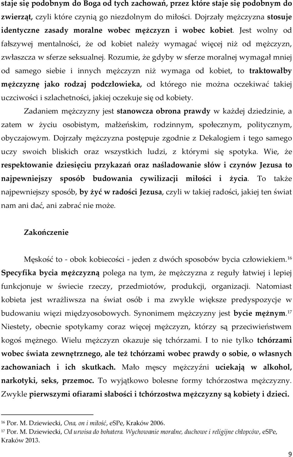 Jest wolny od fałszywej mentalności, że od kobiet należy wymagać więcej niż od mężczyzn, zwłaszcza w sferze seksualnej.