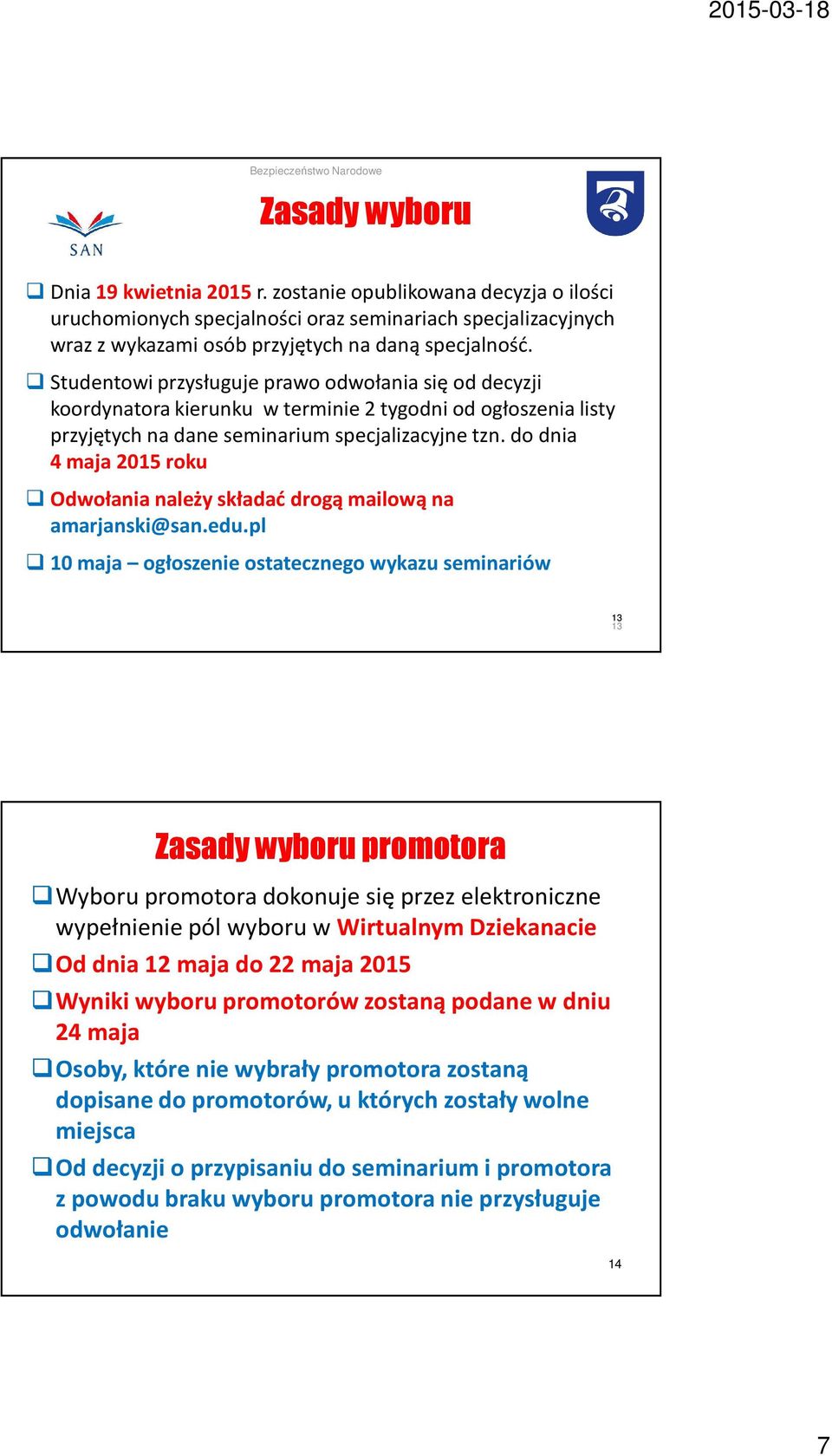 do dnia 4 maja 2015 roku Odwołania należy składać drogą mailową na amarjanski@san.edu.