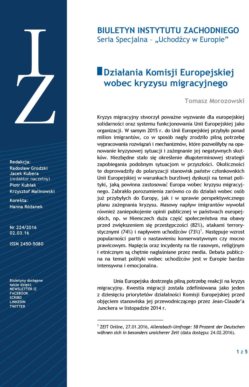 16 ISSN 2450-5080 Kryzys migracyjny stworzył poważne wyzwanie dla europejskiej solidarności oraz systemu funkcjonowania Unii Europejskiej jako organizacji. W samym 2015 r.