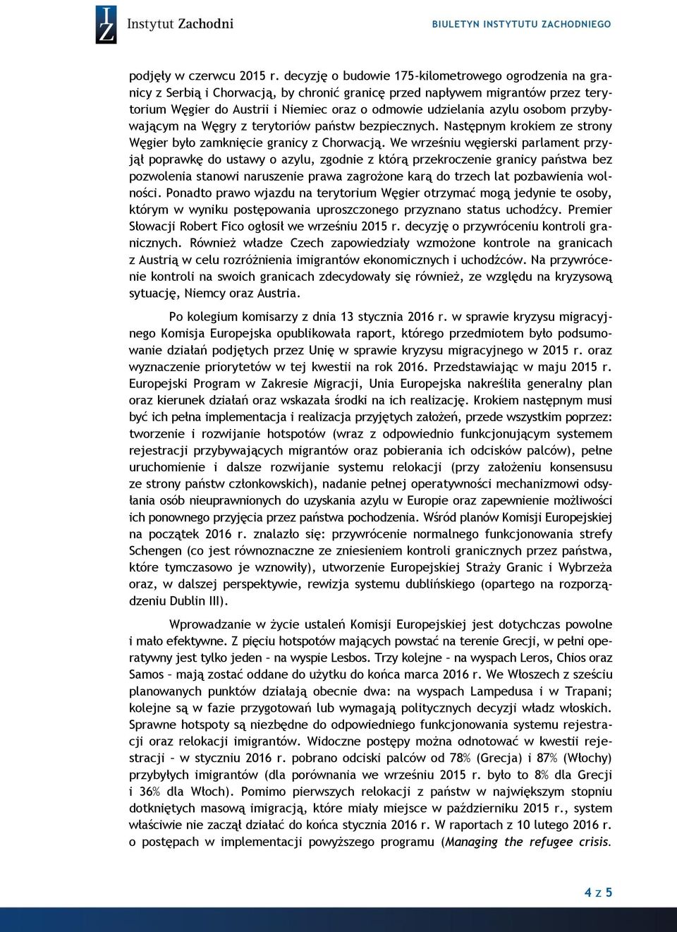 azylu osobom przybywającym na Węgry z terytoriów państw bezpiecznych. Następnym krokiem ze strony Węgier było zamknięcie granicy z Chorwacją.