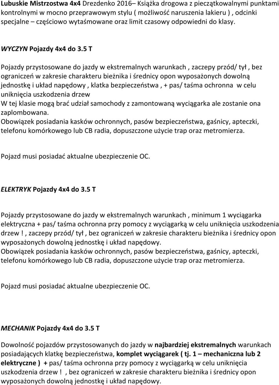 5 T Pojazdy przystosowane do jazdy w ekstremalnych warunkach, zaczepy przód/ tył, bez ograniczeń w zakresie charakteru bieżnika i średnicy opon wyposażonych dowolną jednostkę i układ napędowy, klatka