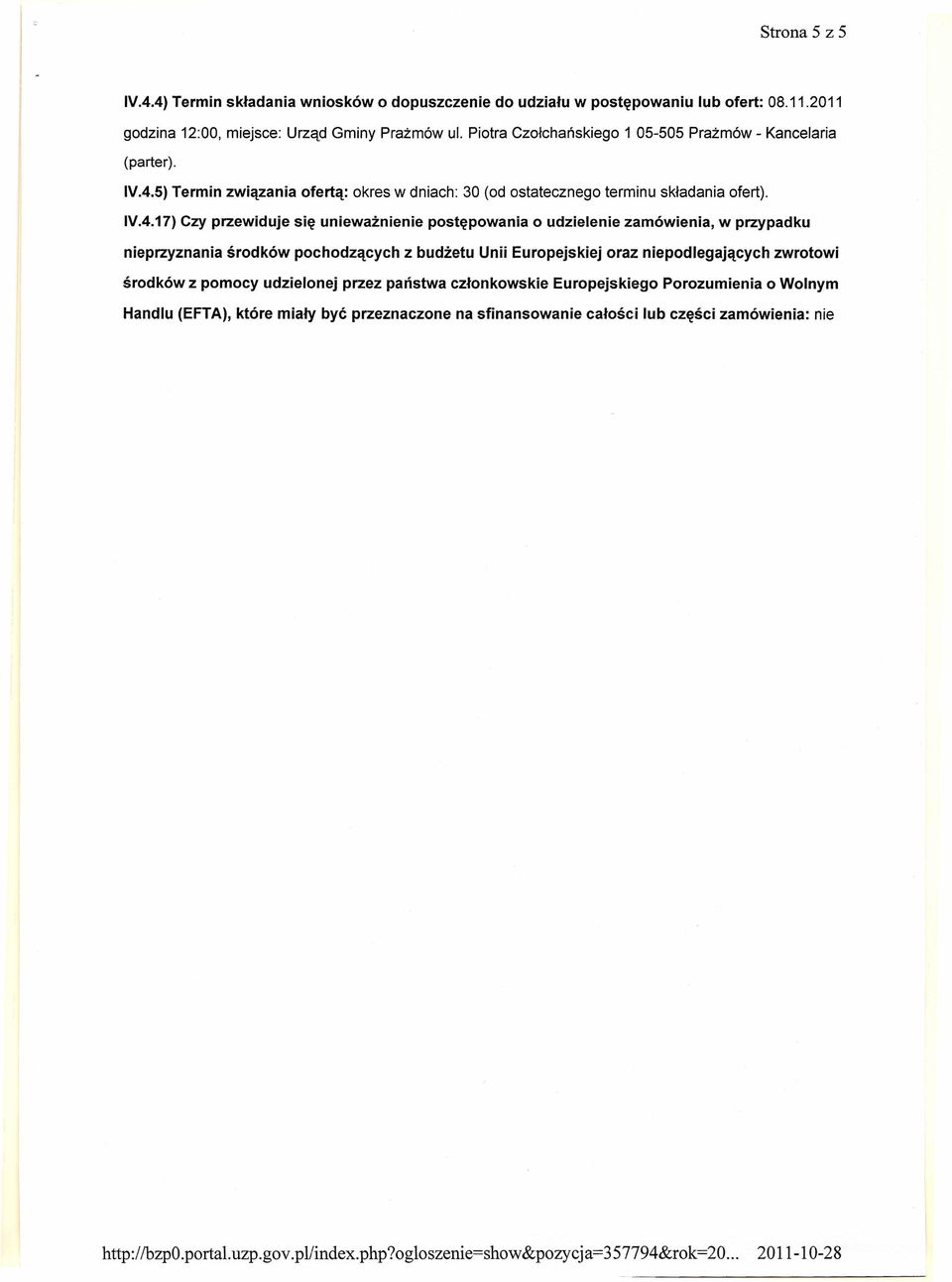 5) Termin związania ofertą: okres w dniach: 30 (od ostatecznego terminu składania ofert). IV.4.