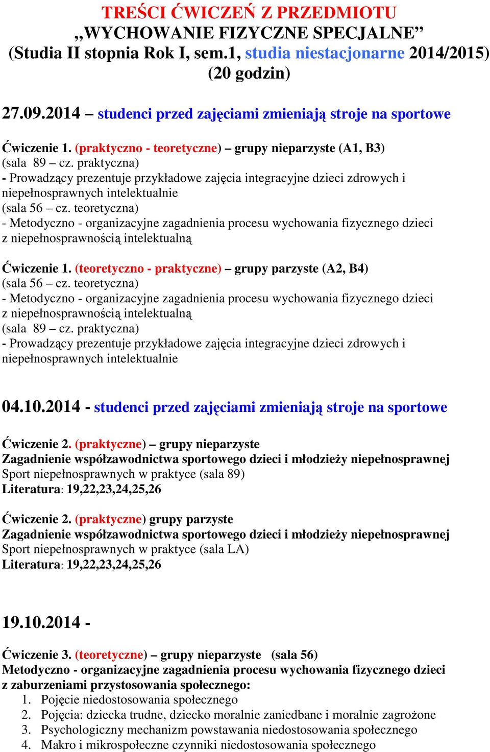 teoretyczna) - z niepełnosprawnością intelektualną Ćwiczenie 1. (teoretyczno - praktyczne) grupy parzyste (A2, B4) (sala 56 cz. teoretyczna) - z niepełnosprawnością intelektualną (sala 89 cz.