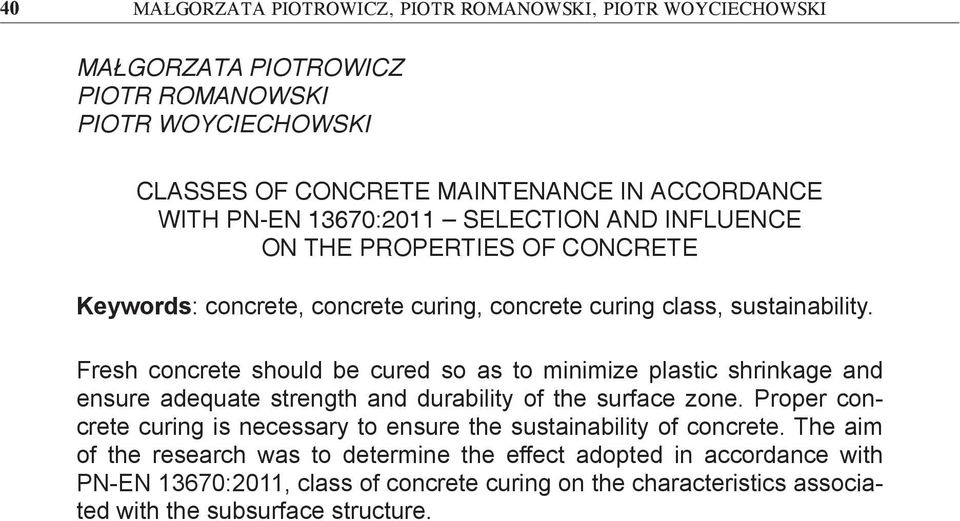 Fresh concrete should be cured so as to minimize plastic shrinkage and ensure adequate strength and durability of the surface zone.