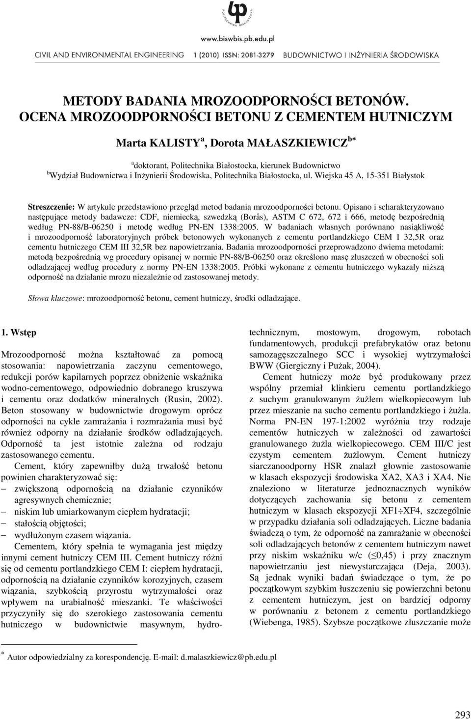 Politechnika Białostocka, ul. Wiejska 45 A, 15-351 Białystok Streszczenie: W artykule przedstawiono przegląd metod badania mrozoodporności betonu.