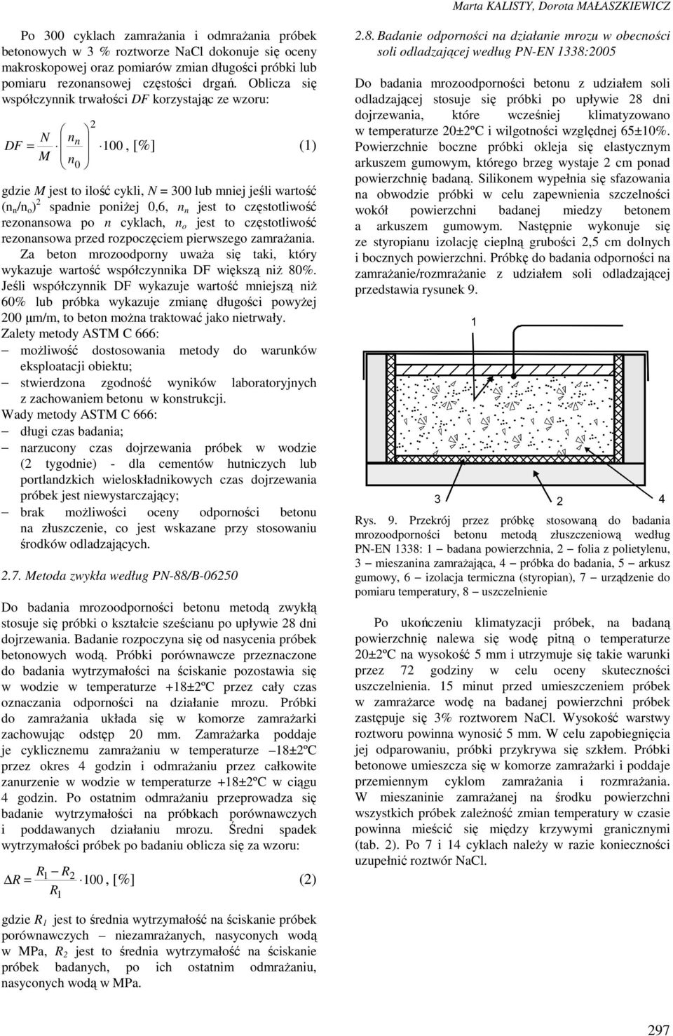 Oblicza się współczynnik trwałości DF korzystając ze wzoru: 2 N n DF = n 1, [%] (1) M n gdzie M jest to ilość cykli, N = 3 lub mniej jeśli wartość (n n /n o ) 2 spadnie poniżej,6, n n jest to