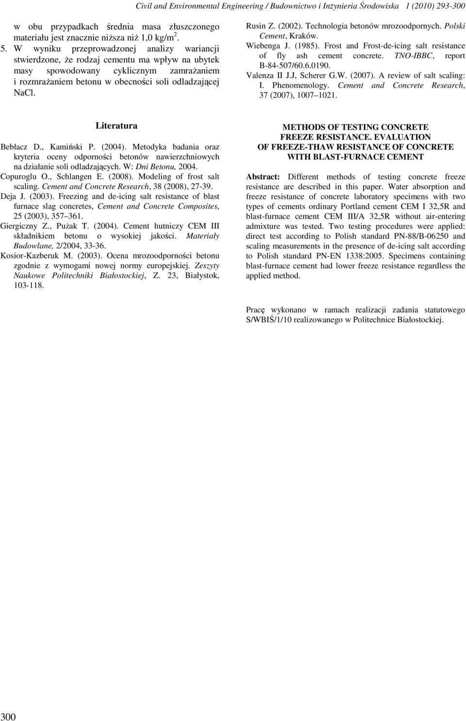 (22). Technologia betonów mrozoodpornych. Polski Cement, Kraków. Wiebenga J. (1985). Frost and Frost-de-icing salt resistance of fly ash cement concrete. TNO-IBBC, report B-84-57/6.6.19. Valenza II J.