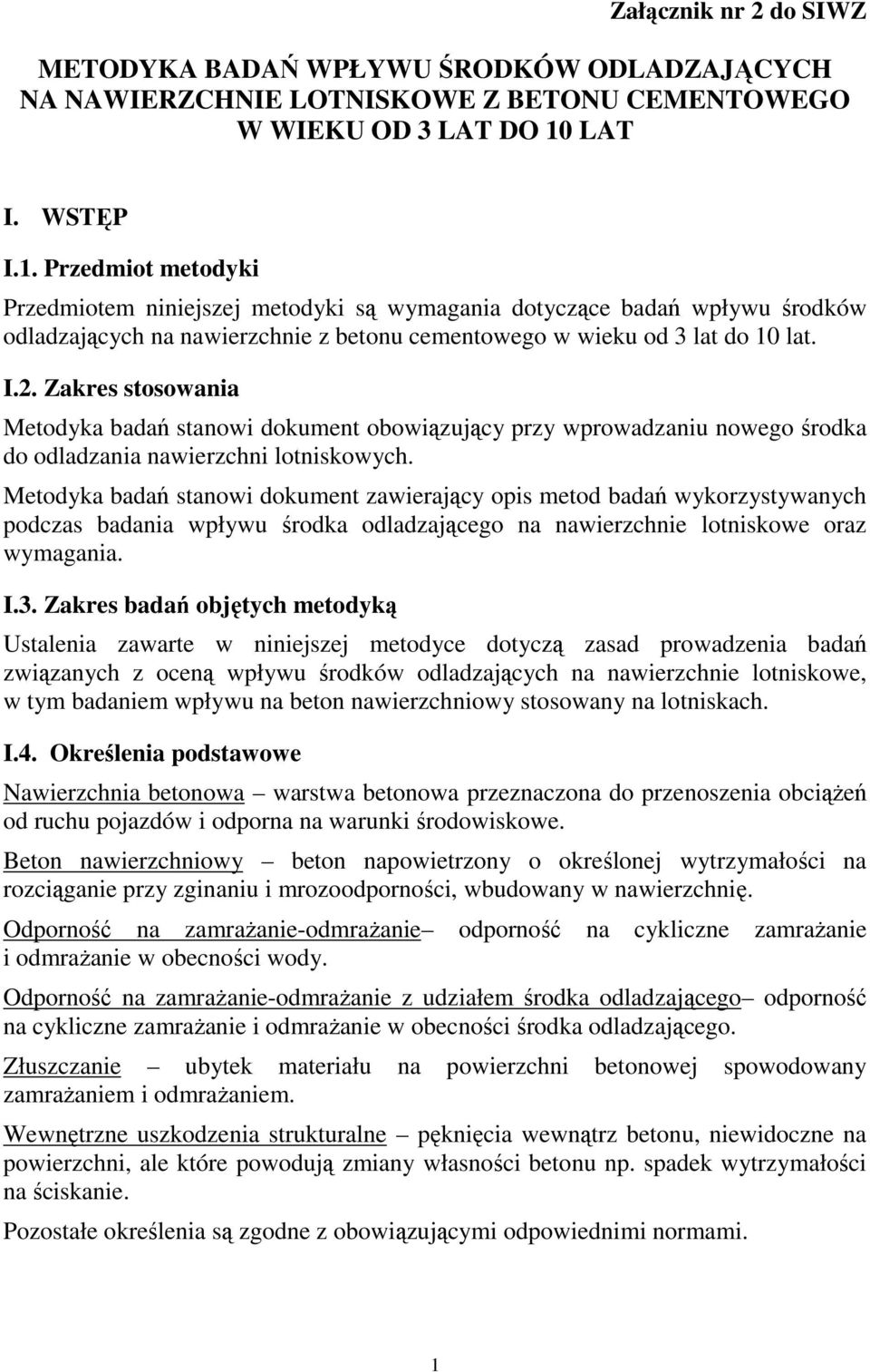 Zakres stosowania Metodyka badań stanowi dokument obowiązujący przy wprowadzaniu nowego środka do odladzania nawierzchni lotniskowych.