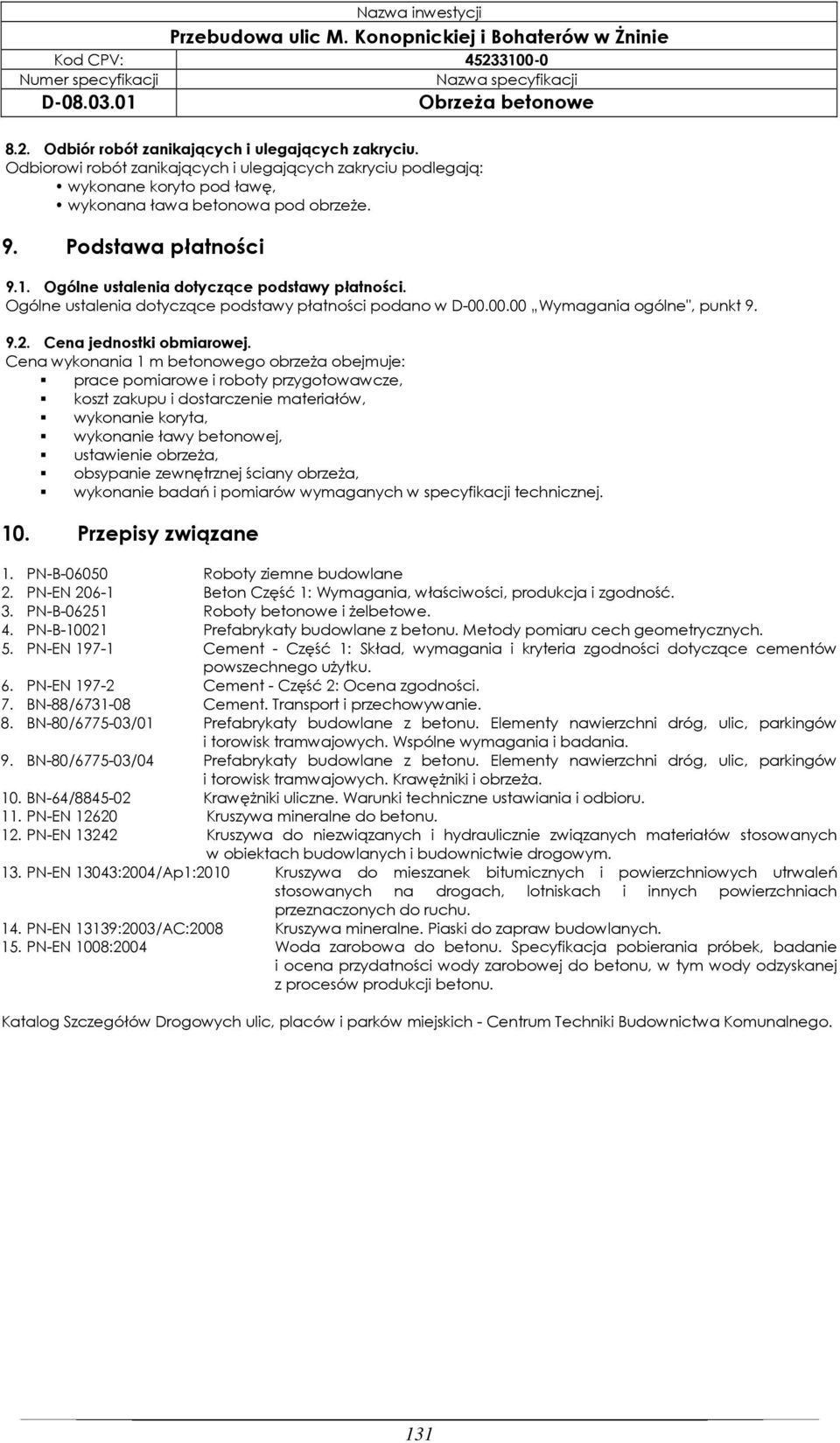 Cena wykonania 1 m betonowego obrzeża obejmuje: prace pomiarowe i roboty przygotowawcze, koszt zakupu i dostarczenie materiałów, wykonanie koryta, wykonanie ławy betonowej, ustawienie obrzeża,