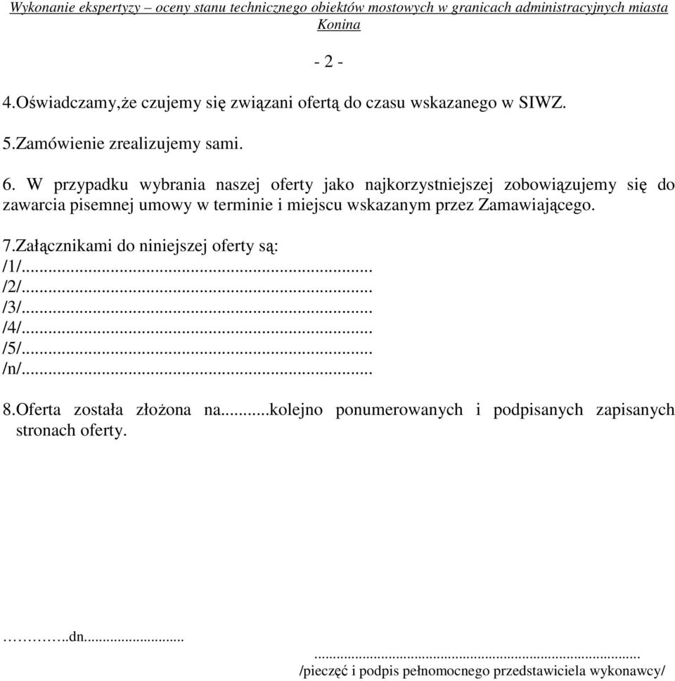 terminie i miejscu wskazanym przez Zamawiającego. 7.Załącznikami do niniejszej oferty są: /1/... /2/... /3/... /4/.