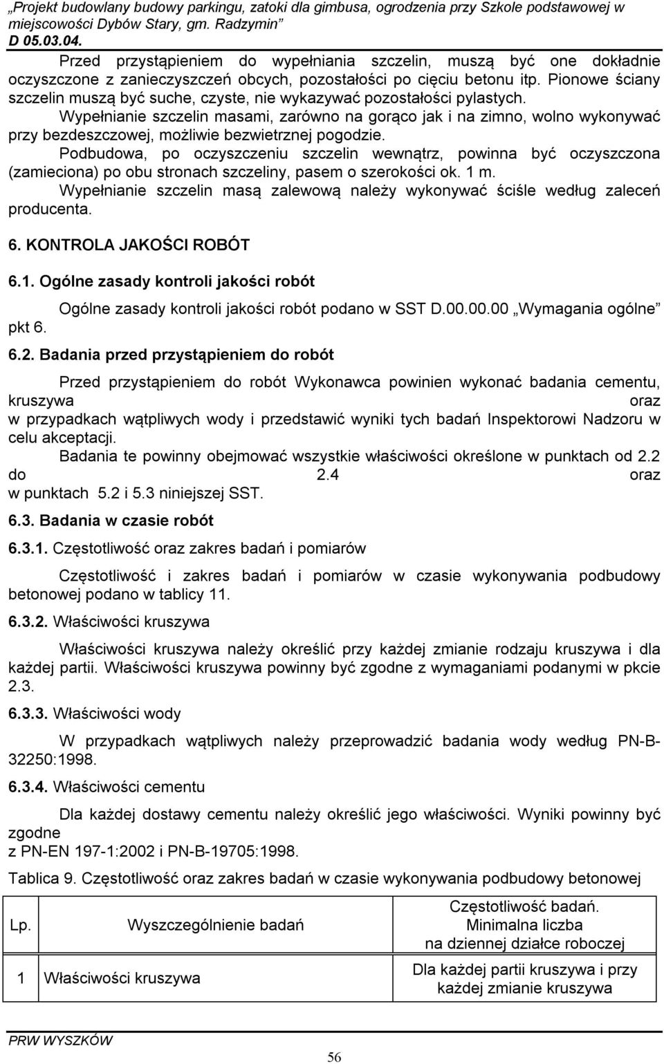 Wypełnianie szczelin masami, zarówno na gorąco jak i na zimno, wolno wykonywać przy bezdeszczowej, możliwie bezwietrznej pogodzie.