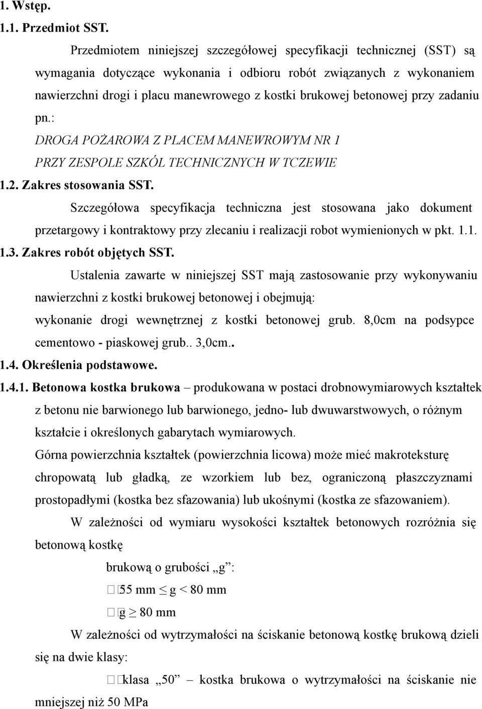 betonowej przy zadaniu pn.: DROGA POŻAROWA Z PLACEM MANEWROWYM NR 1 PRZY ZESPOLE SZKÓL TECHNICZNYCH W TCZEWIE 1.2. Zakres stosowania SST.