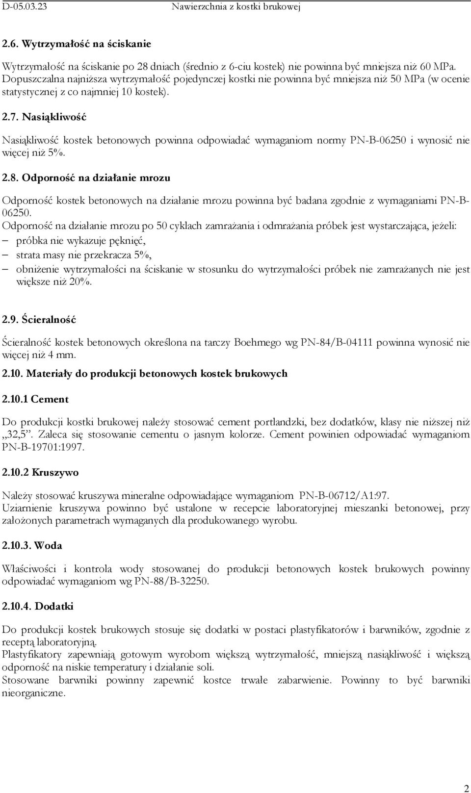 Nasiąkliwość Nasiąkliwość kostek betonowych powinna odpowiadać wymaganiom normy PN-B-06250 i wynosić nie więcej niŝ 5%. 2.8.