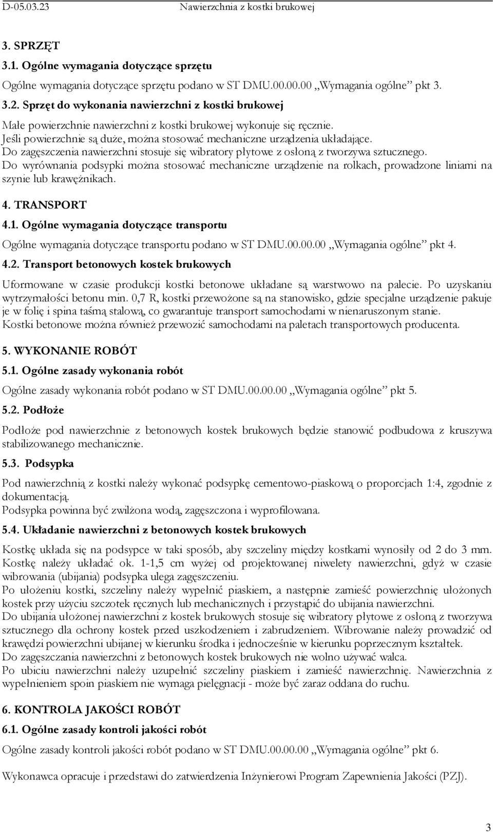 Do zagęszczenia nawierzchni stosuje się wibratory płytowe z osłoną z tworzywa sztucznego.