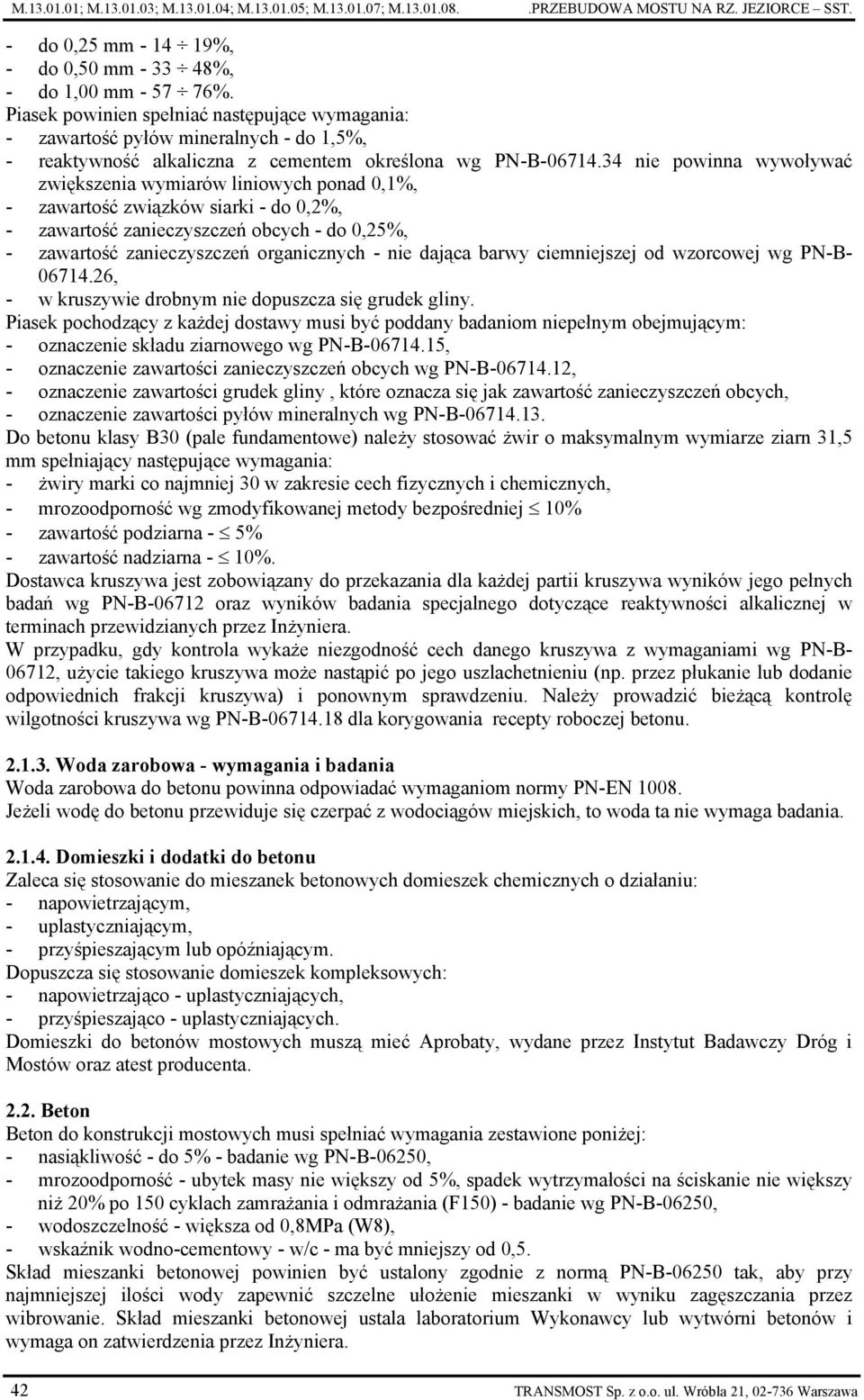 34 nie powinna wywoływać zwiększenia wymiarów liniowych ponad 0,1%, - zawartość związków siarki - do 0,2%, - zawartość zanieczyszczeń obcych - do 0,25%, - zawartość zanieczyszczeń organicznych - nie