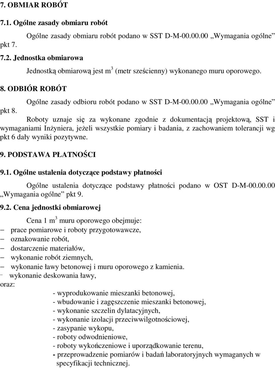 Roboty uznaje się za wykonane zgodnie z dokumentacją projektową, SST i wymaganiami InŜyniera, jeŝeli wszystkie pomiary i badania, z zachowaniem tolerancji wg pkt 6 dały wyniki pozytywne. 9.