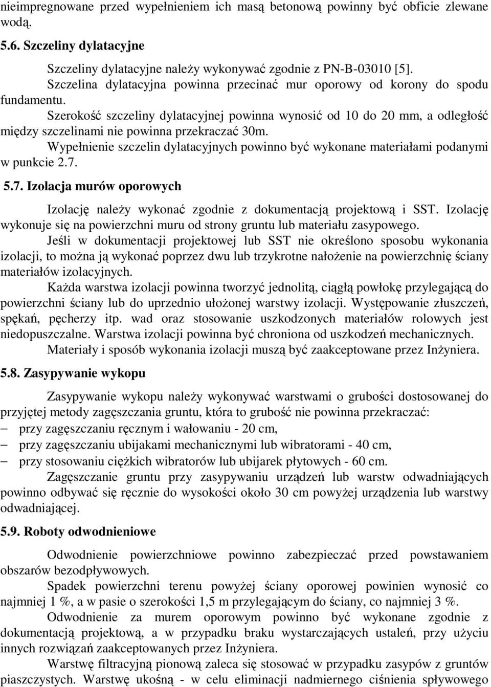 Szerokość szczeliny dylatacyjnej powinna wynosić od 10 do 20 mm, a odległość między szczelinami nie powinna przekraczać 30m.