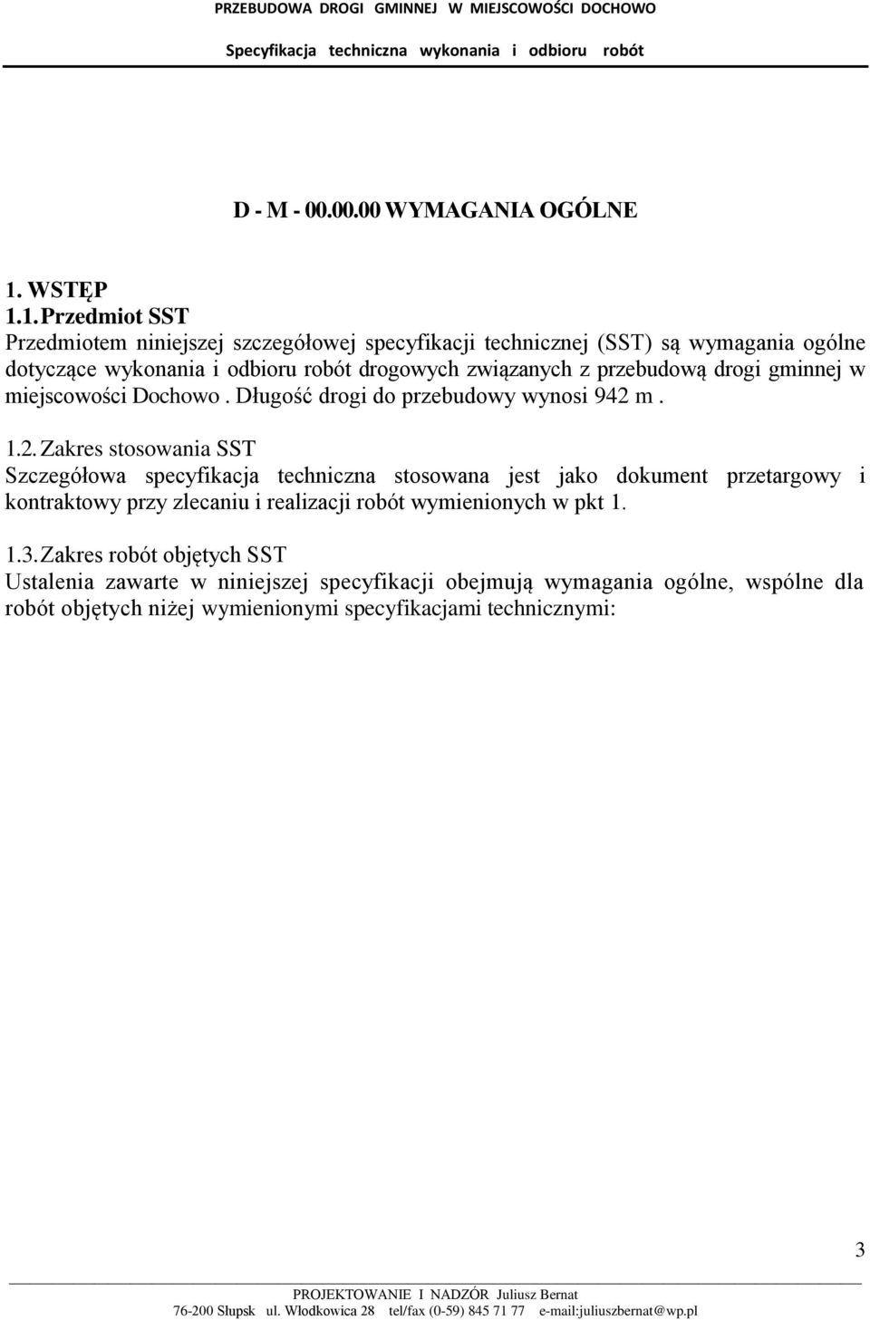 1. Przedmiot SST Przedmiotem niniejszej szczegółowej specyfikacji technicznej (SST) są wymagania ogólne dotyczące wykonania i odbioru robót drogowych związanych z