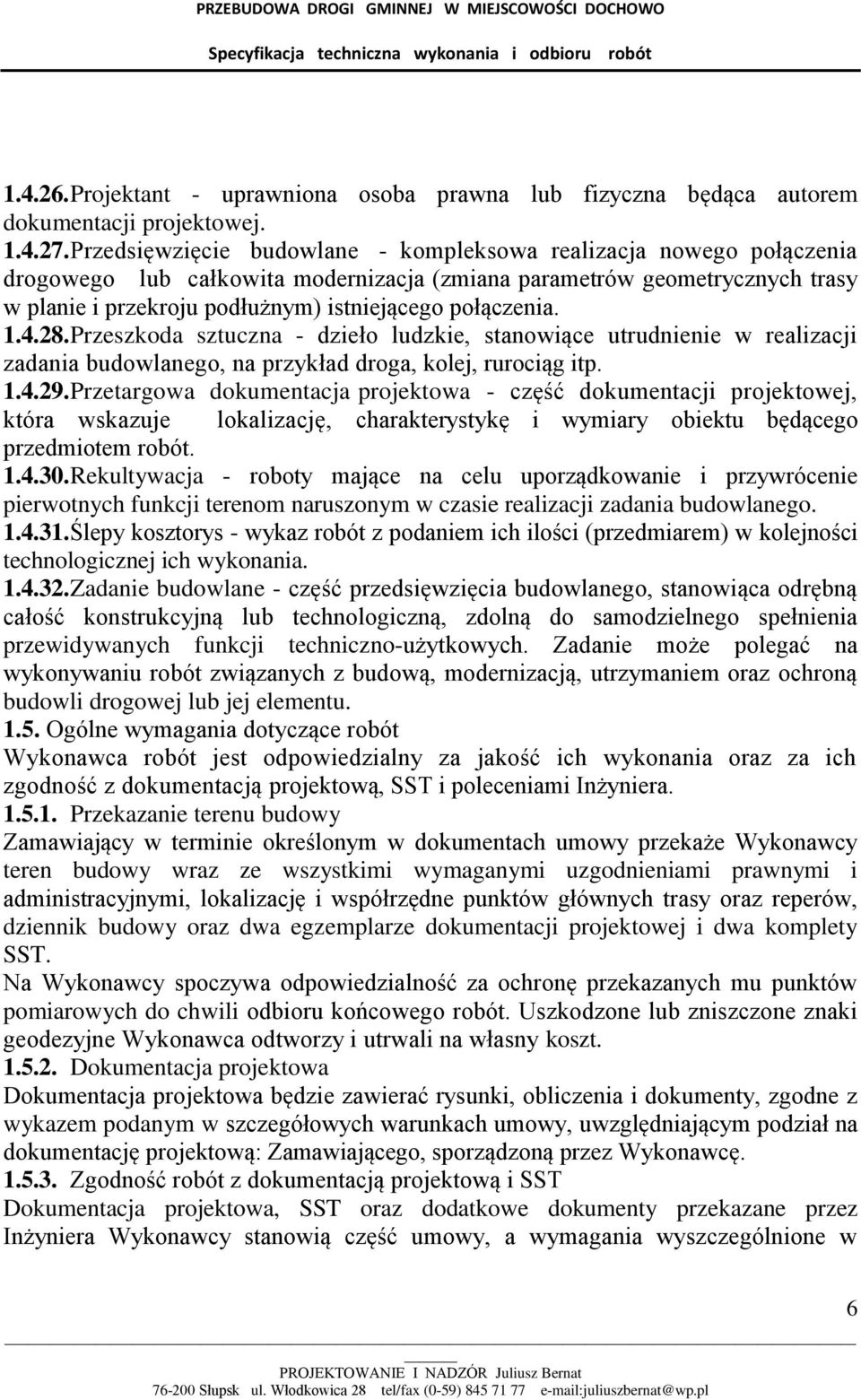 połączenia. 1.4.28. Przeszkoda sztuczna - dzieło ludzkie, stanowiące utrudnienie w realizacji zadania budowlanego, na przykład droga, kolej, rurociąg itp. 1.4.29.